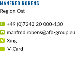Manfred Robens Region Ost  +49 (0)7243 20 000-130  manfred.robens@afb-group.eu  Xing  V-Card 