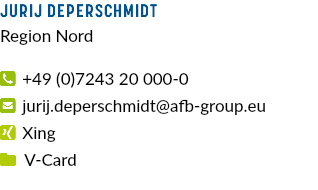 JuriJ Deperschmidt Region Nord  +49 (0)7243 20 000-0  jurij.deperschmidt@afb-group.eu  Xing  V-Card 