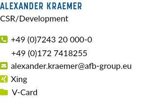 Alexander Kraemer CSR/Development  +49 (0)7243 20 000-0 +49 (0)172 7418255  alexander.kraemer@afb-group.eu  Xing  V-Card 