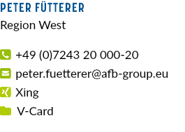 Peter Fütterer Region West  +49 (0)7243 20 000-20  peter.fuetterer@afb-group.eu  Xing  V-Card 