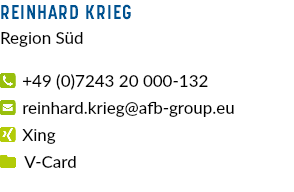 Reinhard krieg Region Süd  +49 (0)7243 20 000-132  reinhard.krieg@afb-group.eu  Xing  V-Card 
