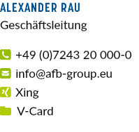 Alexander Rau Geschäftsleitung  +49 (0)7243 20 000-0  info@afb-group.eu  Xing  V-Card 