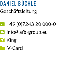Daniel Büchle Geschäftsleitung  +49 (0)7243 20 000-0  info@afb-group.eu  Xing  V-Card 
